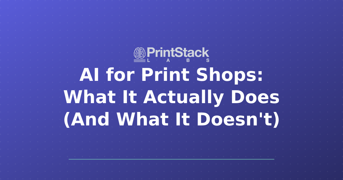 AI for Print Shops: What It Actually Does (And What It Doesn’t)
