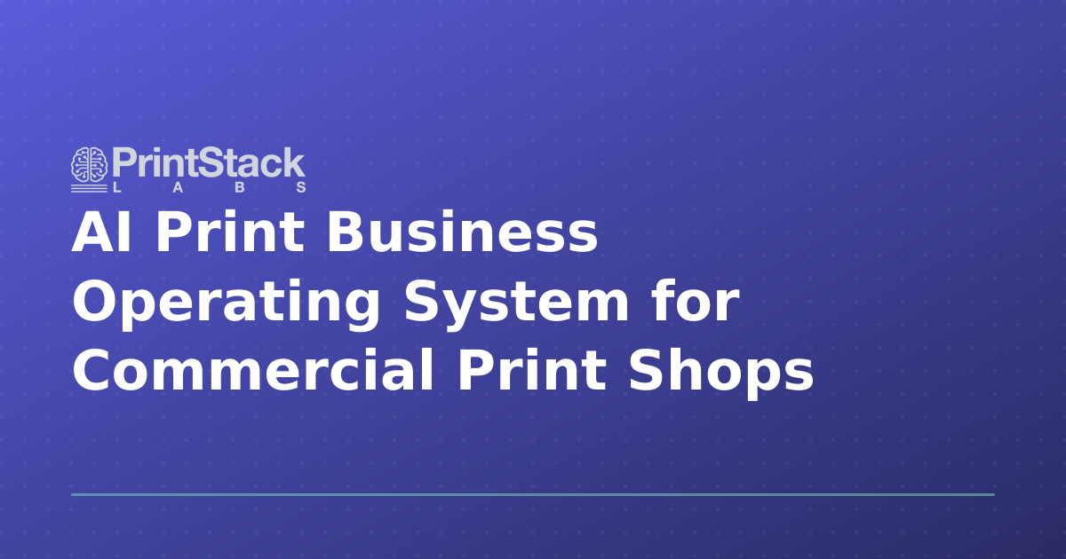 AI Print Business Operating System for Commercial Print Shops