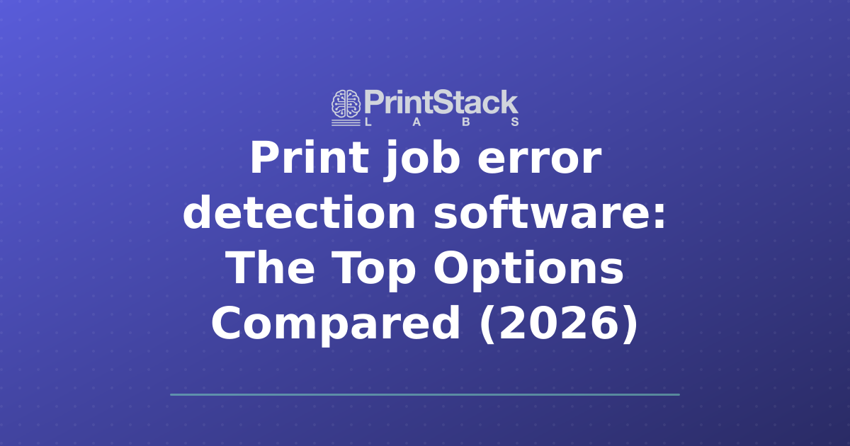 Print job error detection software: The Top Options Compared (2026)