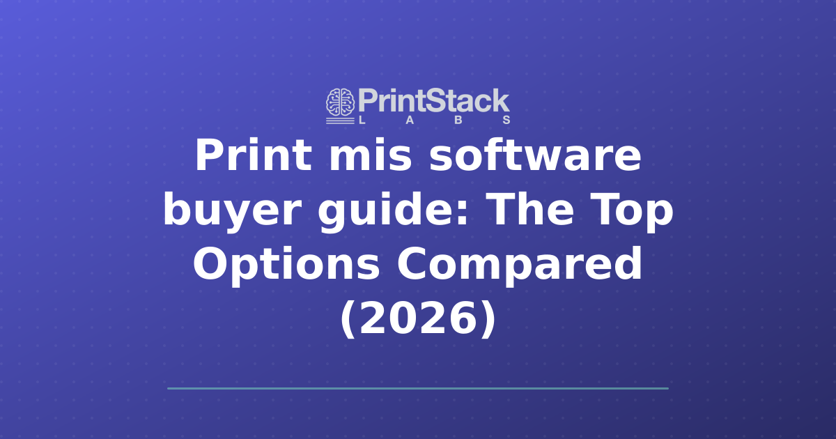 Print mis software buyer guide: The Top Options Compared (2026)