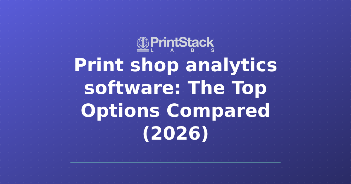 Print shop analytics software: The Top Options Compared (2026)