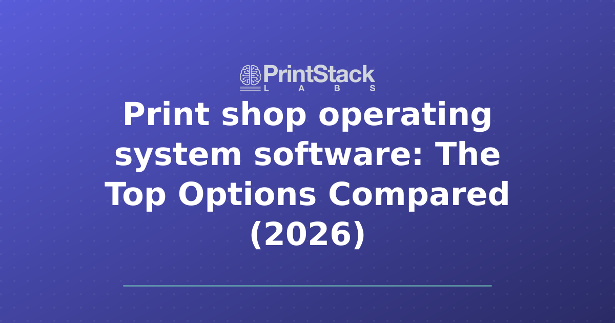 Print shop operating system software: The Top Options Compared (2026)