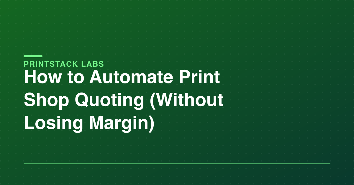 How to Automate Print Shop Quoting (Without Losing Margin)