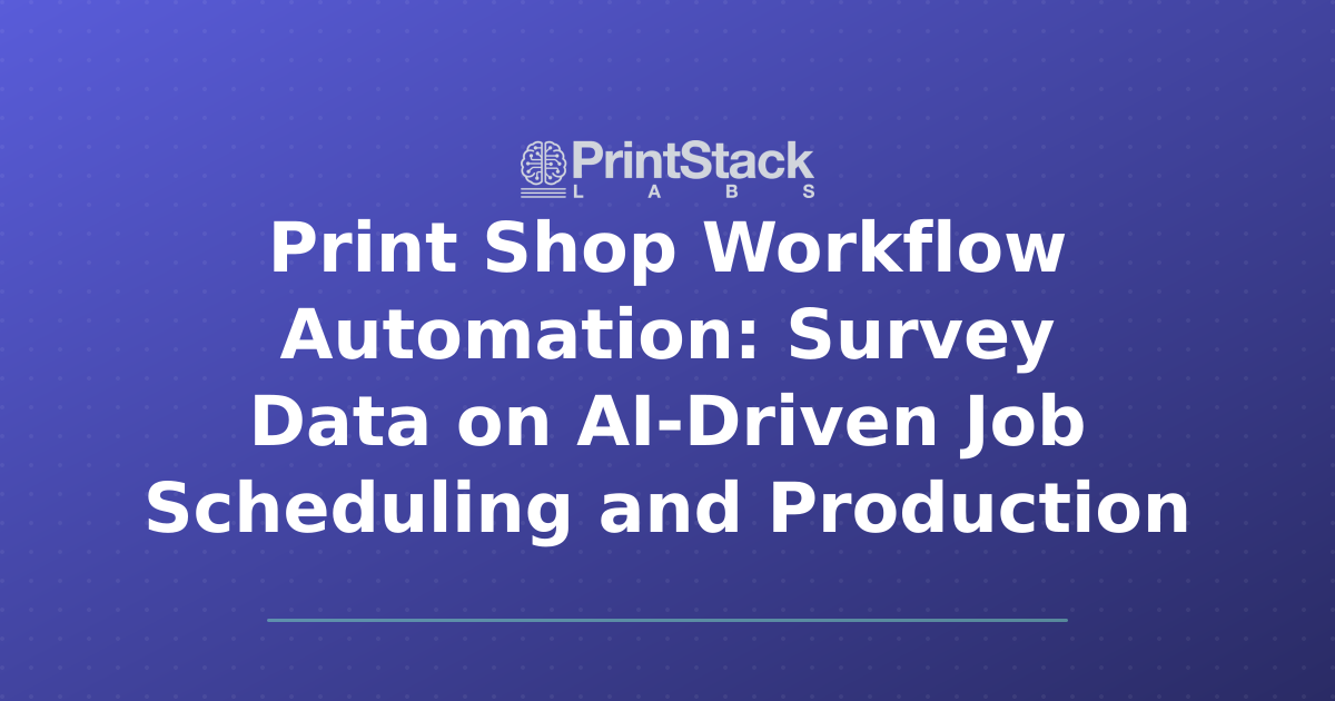 Print Shop Workflow Automation: Survey Data on AI-Driven Job Scheduling and Production