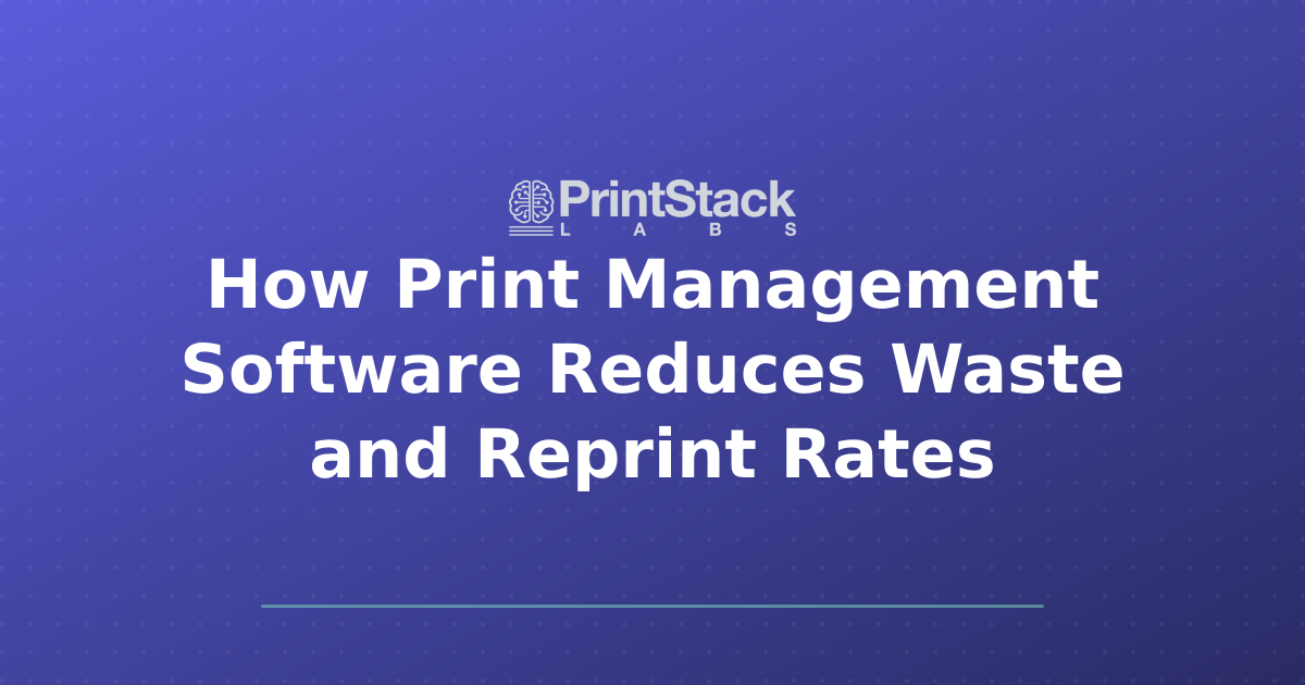 How Print Management Software Reduces Waste and Reprint Rates