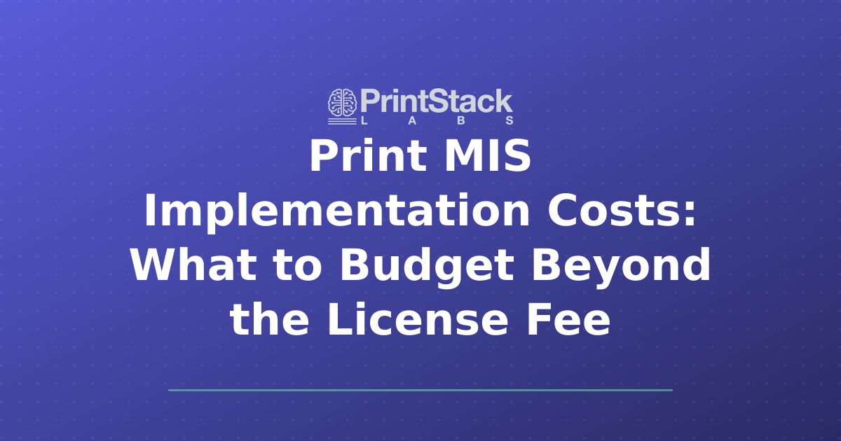 Print MIS Implementation Costs: What to Budget Beyond the License Fee