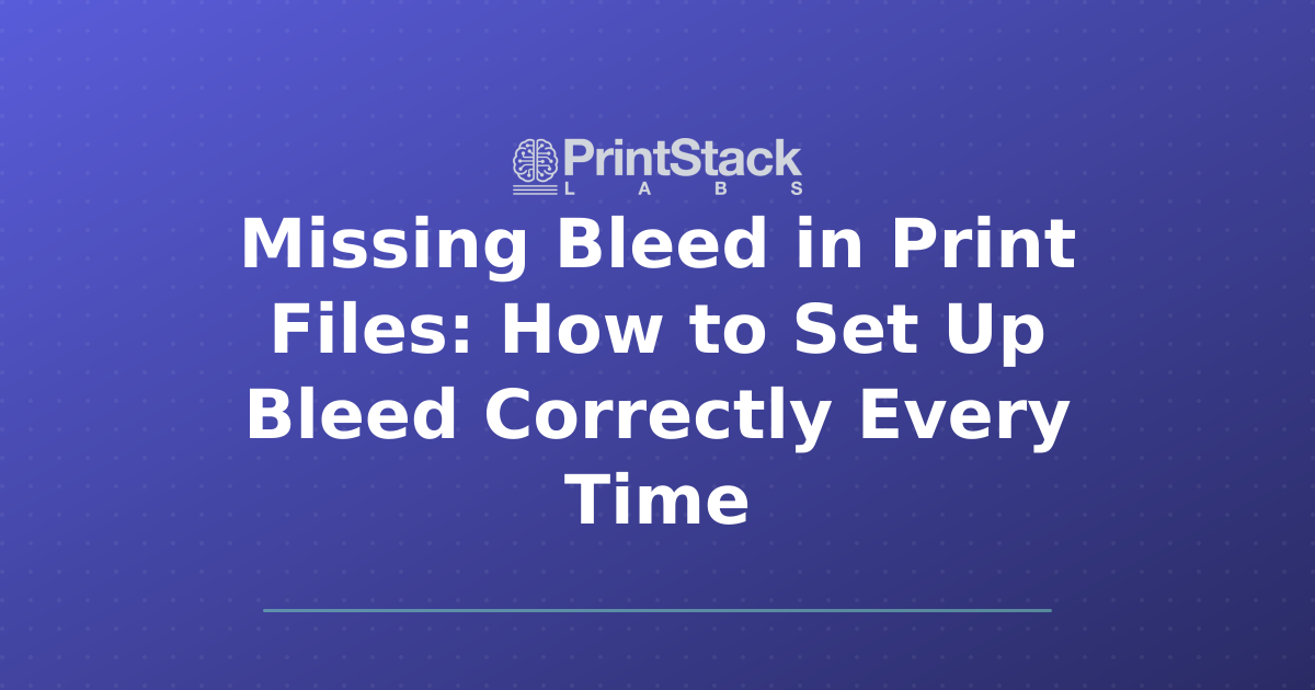 Missing Bleed in Print Files: How to Set Up Bleed Correctly Every Time