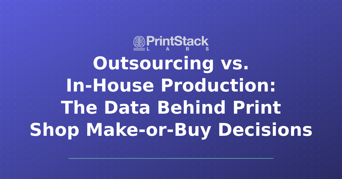 Outsourcing vs. In-House Production: The Data Behind Print Shop Make-or-Buy Decisions